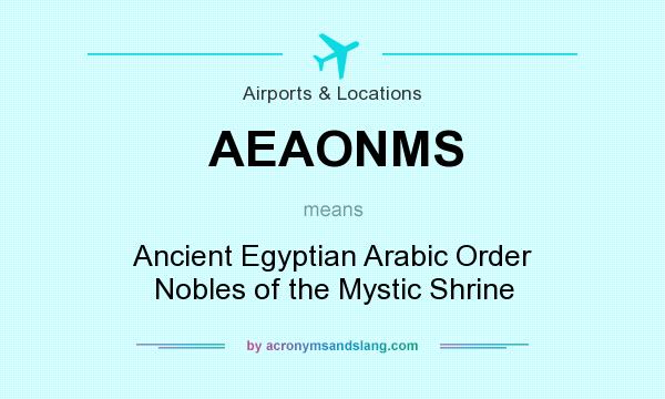 What does AEAONMS mean? It stands for Ancient Egyptian Arabic Order Nobles of the Mystic Shrine