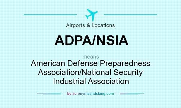 What does ADPA/NSIA mean? It stands for American Defense Preparedness Association/National Security Industrial Association