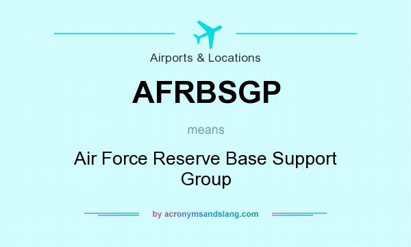 What does AFRBSGP mean? It stands for Air Force Reserve Base Support Group