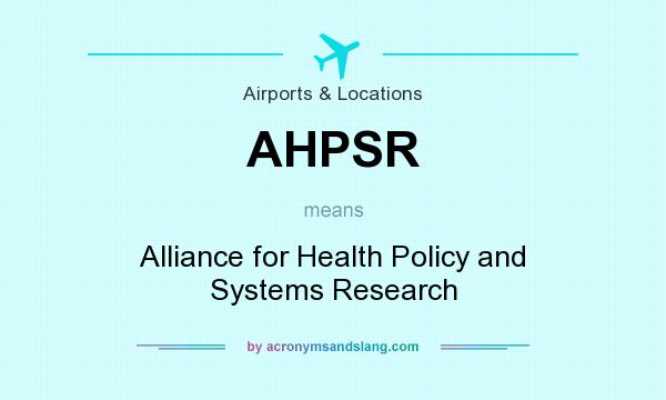 What does AHPSR mean? It stands for Alliance for Health Policy and Systems Research