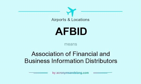 What does AFBID mean? It stands for Association of Financial and Business Information Distributors