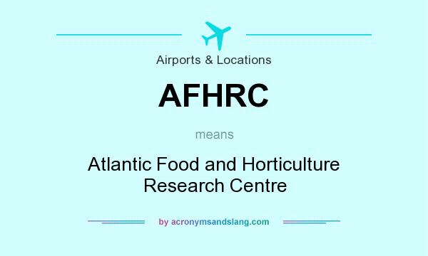 What does AFHRC mean? It stands for Atlantic Food and Horticulture Research Centre