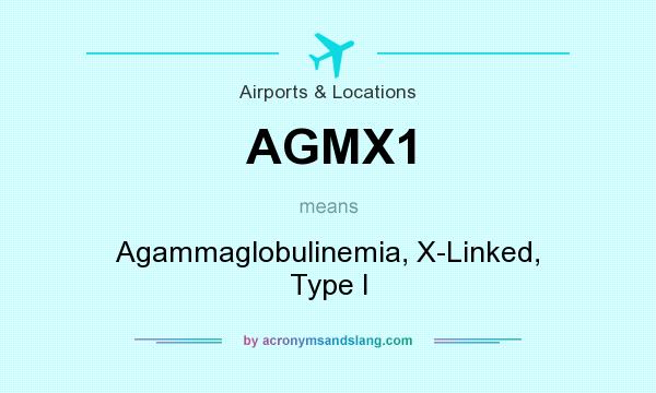 What does AGMX1 mean? It stands for Agammaglobulinemia, X-Linked, Type I