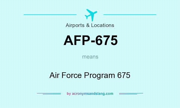 What does AFP-675 mean? It stands for Air Force Program 675