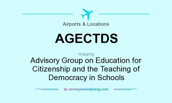 What does AGECTDS mean? It stands for Advisory Group on Education for Citizenship and the Teaching of Democracy in Schools