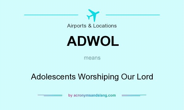 What does ADWOL mean? It stands for Adolescents Worshiping Our Lord
