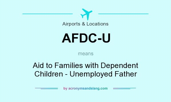 What does AFDC-U mean? It stands for Aid to Families with Dependent Children - Unemployed Father