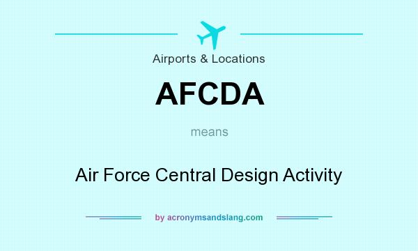 What does AFCDA mean? It stands for Air Force Central Design Activity