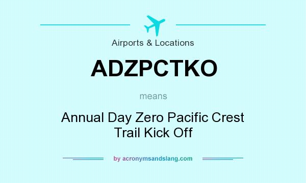 What does ADZPCTKO mean? It stands for Annual Day Zero Pacific Crest Trail Kick Off