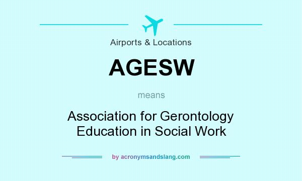 What does AGESW mean? It stands for Association for Gerontology Education in Social Work