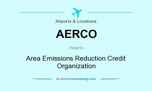 What does AERCO mean? It stands for Area Emissions Reduction Credit Organization