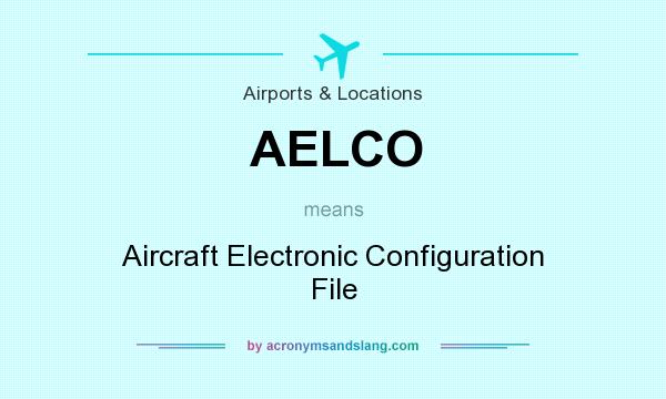 What does AELCO mean? It stands for Aircraft Electronic Configuration File