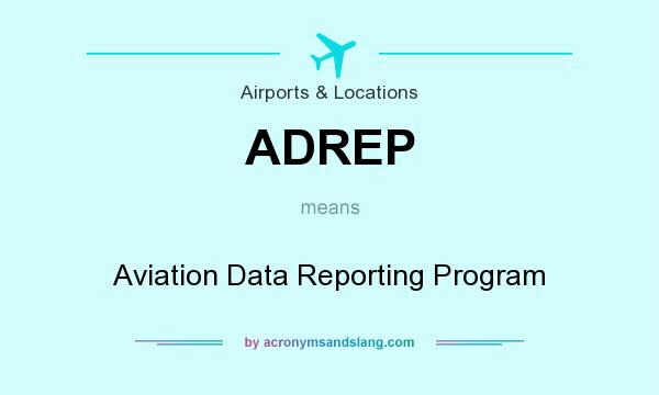What does ADREP mean? It stands for Aviation Data Reporting Program