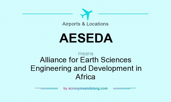What does AESEDA mean? It stands for Alliance for Earth Sciences Engineering and Development in Africa