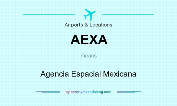What does AEXA mean? It stands for Agencia Espacial Mexicana