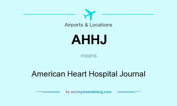 What does AHHJ mean? It stands for American Heart Hospital Journal