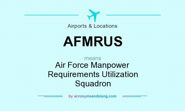 What does AFMRUS mean? It stands for Air Force Manpower Requirements Utilization Squadron