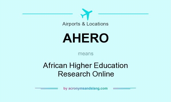 What does AHERO mean? It stands for African Higher Education Research Online