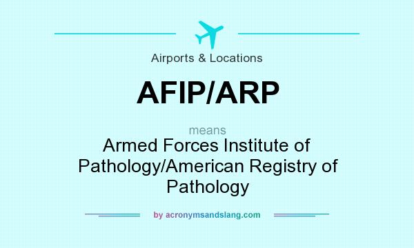 What does AFIP/ARP mean? It stands for Armed Forces Institute of Pathology/American Registry of Pathology