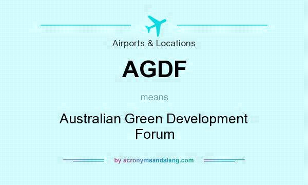 What does AGDF mean? It stands for Australian Green Development Forum