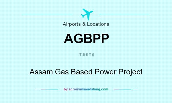 What does AGBPP mean? It stands for Assam Gas Based Power Project