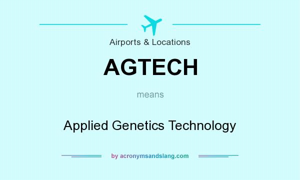 What does AGTECH mean? It stands for Applied Genetics Technology