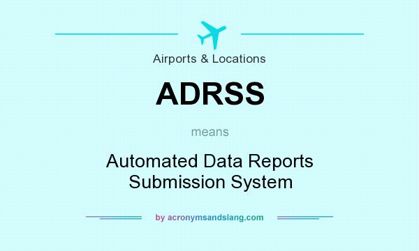 What does ADRSS mean? It stands for Automated Data Reports Submission System