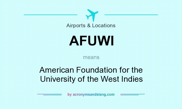 What does AFUWI mean? It stands for American Foundation for the University of the West Indies