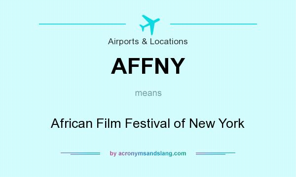 What does AFFNY mean? It stands for African Film Festival of New York