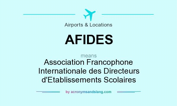 What does AFIDES mean? It stands for Association Francophone Internationale des Directeurs d`Etablissements Scolaires