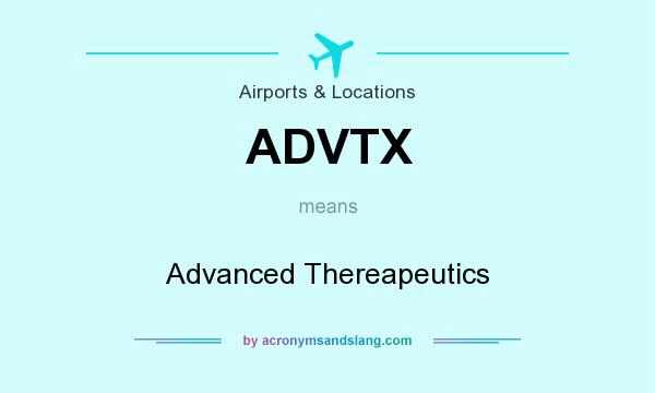 What does ADVTX mean? It stands for Advanced Thereapeutics
