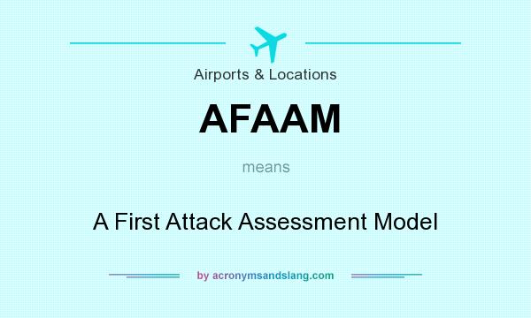 What does AFAAM mean? It stands for A First Attack Assessment Model