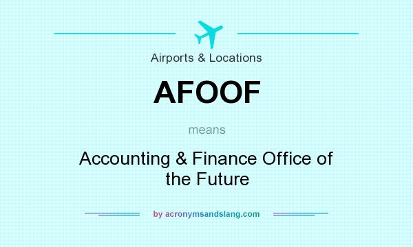 What does AFOOF mean? It stands for Accounting & Finance Office of the Future
