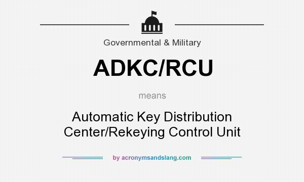 What does ADKC/RCU mean? It stands for Automatic Key Distribution Center/Rekeying Control Unit