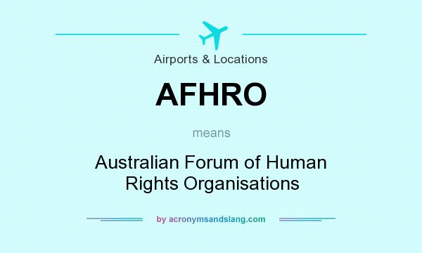 What does AFHRO mean? It stands for Australian Forum of Human Rights Organisations