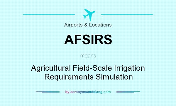 What does AFSIRS mean? It stands for Agricultural Field-Scale Irrigation Requirements Simulation
