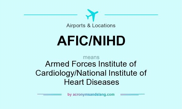 What does AFIC/NIHD mean? It stands for Armed Forces Institute of Cardiology/National Institute of Heart Diseases