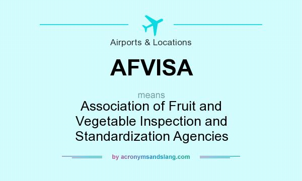 What does AFVISA mean? It stands for Association of Fruit and Vegetable Inspection and Standardization Agencies