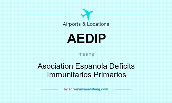 What does AEDIP mean? It stands for Asociation Espanola Deficits Immunitarios Primarios