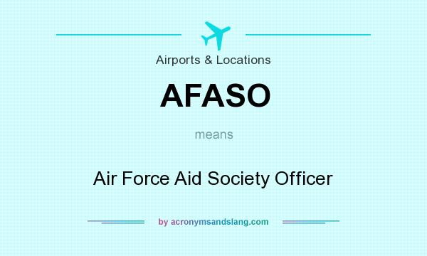 What does AFASO mean? It stands for Air Force Aid Society Officer