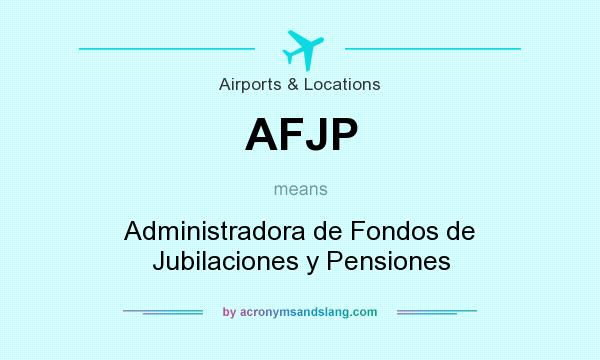 What does AFJP mean? It stands for Administradora de Fondos de Jubilaciones y Pensiones