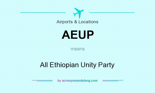What does AEUP mean? It stands for All Ethiopian Unity Party