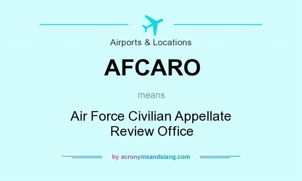 What does AFCARO mean? It stands for Air Force Civilian Appellate Review Office