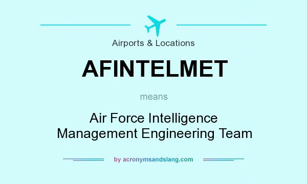 What does AFINTELMET mean? It stands for Air Force Intelligence Management Engineering Team