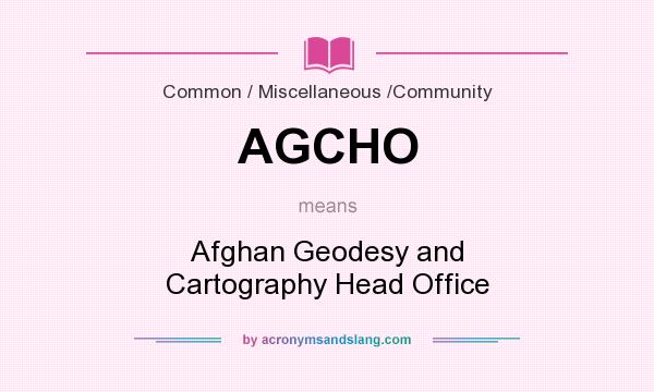 What does AGCHO mean? It stands for Afghan Geodesy and Cartography Head Office