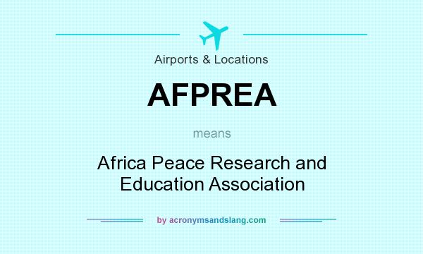What does AFPREA mean? It stands for Africa Peace Research and Education Association