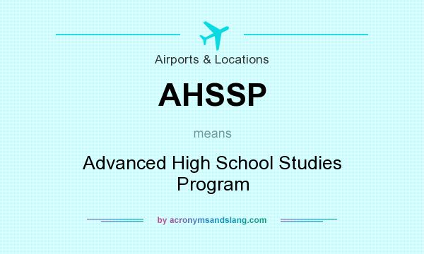 What does AHSSP mean? It stands for Advanced High School Studies Program