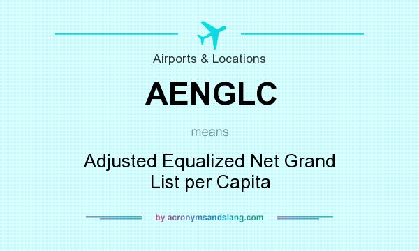 What does AENGLC mean? It stands for Adjusted Equalized Net Grand List per Capita
