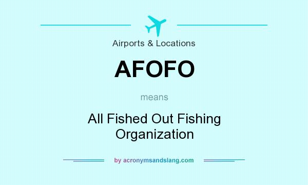 What does AFOFO mean? It stands for All Fished Out Fishing Organization