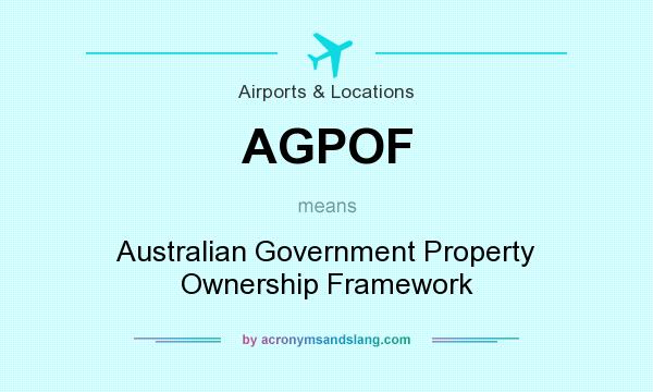 What does AGPOF mean? It stands for Australian Government Property Ownership Framework